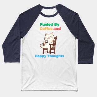 Fueled By Coffee and Happy Thoughts - Positive Vibes Tee Baseball T-Shirt